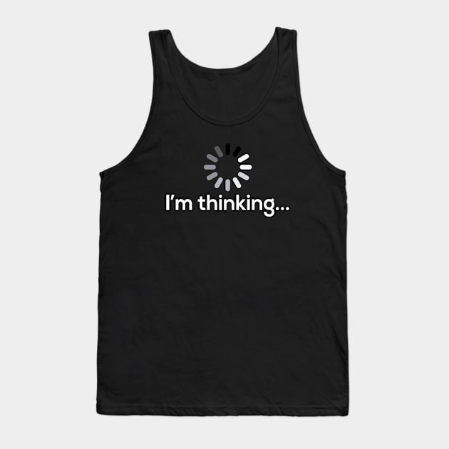 I am Thinking - Funny - Humor - Motivational Tank Top by xoclothes